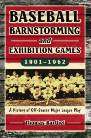 Baseball Barnstorming and Exhibition Games, 1901-1962