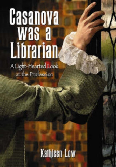 Book cover of: Casanova Was a Librarian. By: Kathleen Low