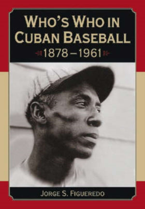 Who's Who in Cuban Baseball, 1878-1961