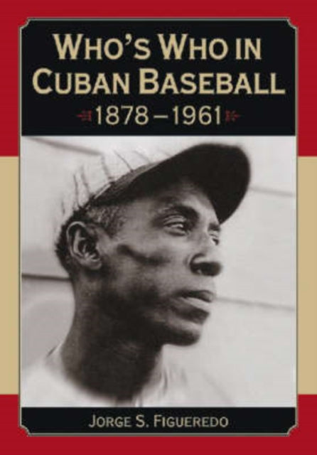 Book cover of: Who's Who in Cuban Baseball, 1878-1961. By: Jorge S. Figueredo