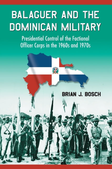Book cover of: Balaguer and the Dominican Military. By: Brian J. Bosch