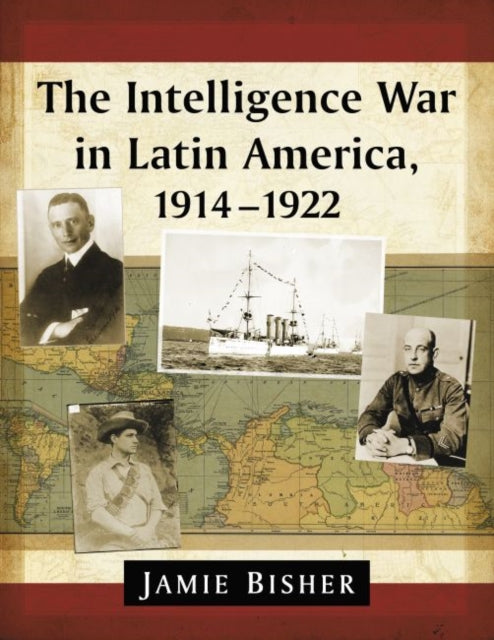 Book cover of: Intelligence War in Latin America, 1914-1922. By: Jamie Bisher