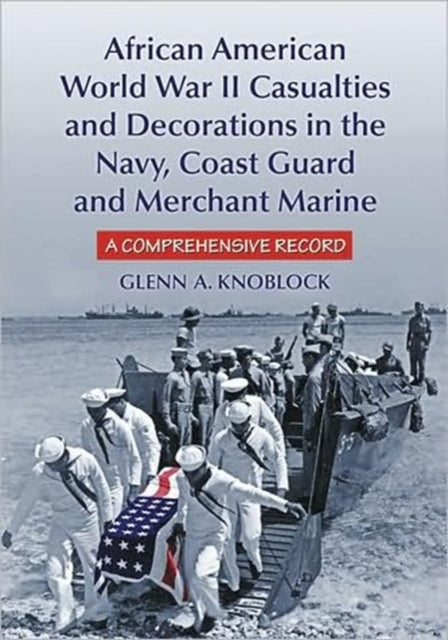 Book cover of: African American World War II Casualties and Decorations in the Navy, Coast Guard and Merchant Marine. By: Glenn A. Knoblock