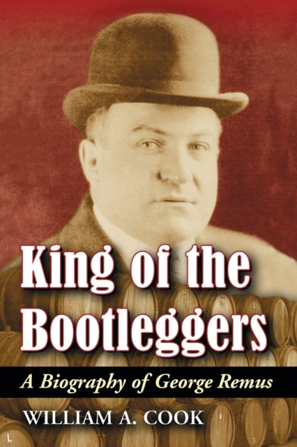 Book cover of: King of the Bootleggers. By: William A. Cook