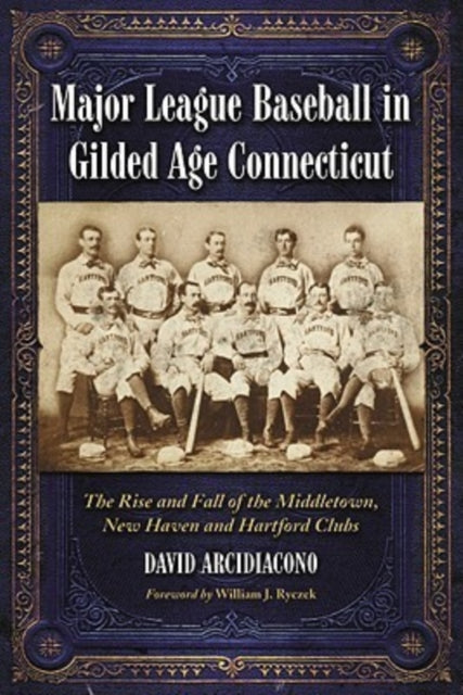 Book cover of: Major League Baseball in Gilded Age Connecticut. By: David Arcidiacono