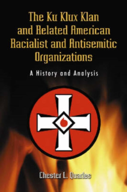Book cover of: Ku Klux Klan and Related American Racialist and Antisemitic Organizations. By: Chester L. Quarles
