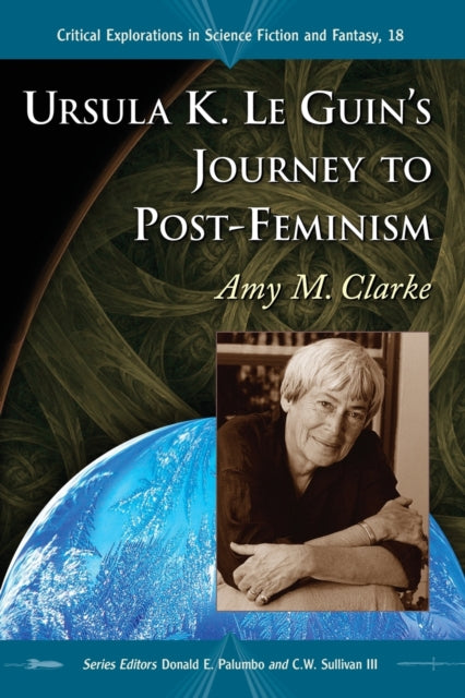 Book cover of: Ursula K. Le Guin's Journey to Post-Feminism. By: Amy M. Clarke