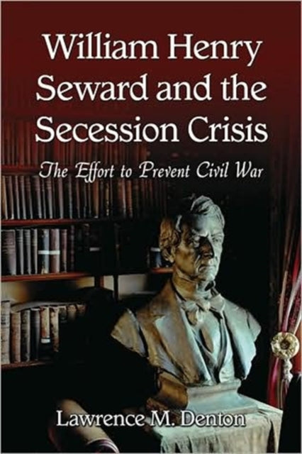 Book cover of: William Henry Seward and the Secession Crisis. By: Lawrence M. Denton