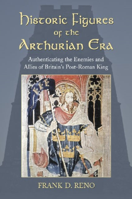 Book cover of: Historic Figures of the Arthurian Era. By: Frank D. Reno