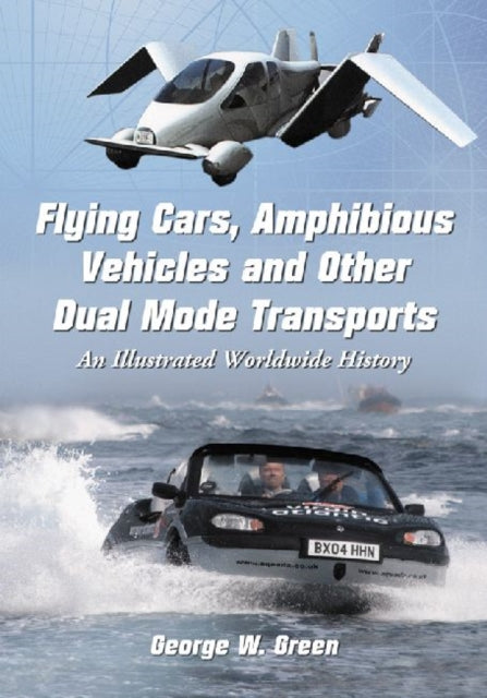 Book cover of: Flying Cars, Amphibious Vehicles and Other Dual Mode Transports. By: George W. Green