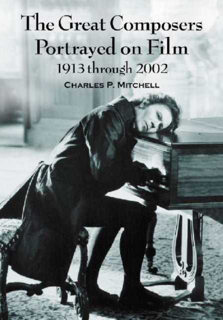 The Great Composers Portrayed on Film, 1913 through 2002