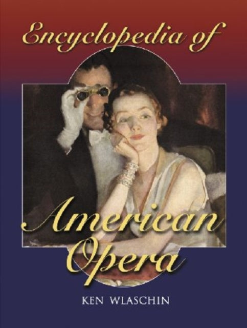Book cover of: Encyclopedia of American Opera. By: Ken Wlaschin