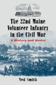 Book cover of: 22nd Maine Volunteer Infantry in the Civil War. By: Ned Smith