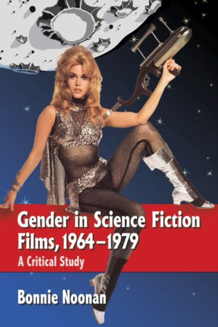Book cover of: Gender in Science Fiction Films, 1964-1979. By: Bonnie Noonan