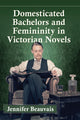 Book cover of: Domesticated Bachelors and Femininity in Victorian Novels. By: Jennifer Beauvais