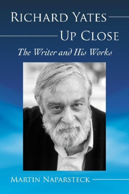Book cover of: Richard Yates Up Close. By: M. J. Naparsteck