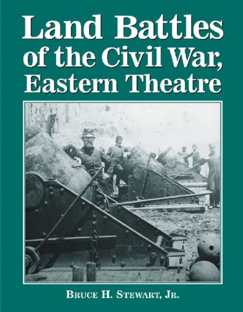 Book cover of: Land Battles of the Civil War, Eastern Theatre. By: Bruce A. Stewart