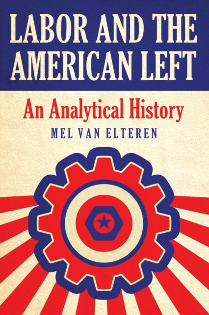Book cover of: Labor and the American Left. By: Mel van Elteren