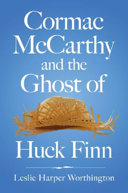Book cover of: Cormac McCarthy and the Ghost of Huck Finn. By: Leslie Harper Worthington