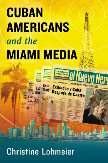 Book cover of: Cuban Americans and the Miami Media. By: Christine Lohmeier