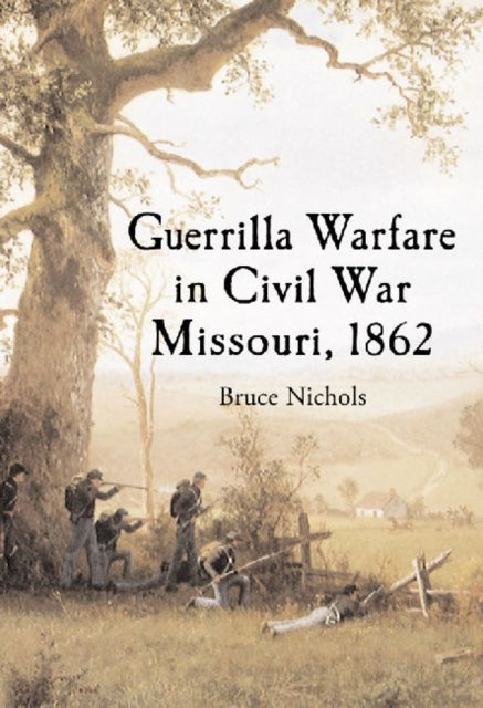 Book cover of: Guerrilla Warfare in Civil War Missouri, Volume I, 1862