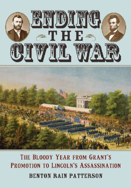 Book cover of: Ending the Civil War. By: Benton Rain Patterson
