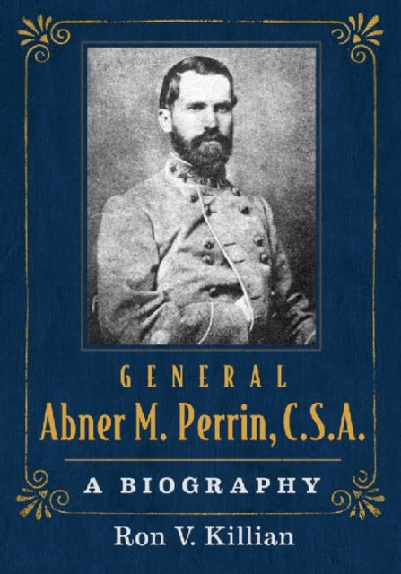Book cover of: General Abner M. Perrin, C.S.A.. By: Ron V. Killian