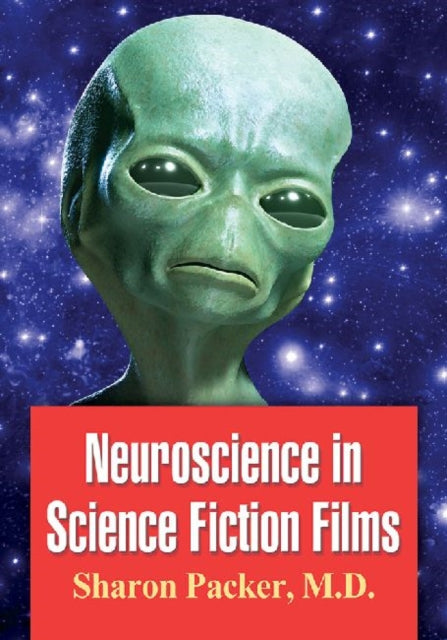 Book cover of: Neuroscience in Science Fiction Films. By: Sharon Packer