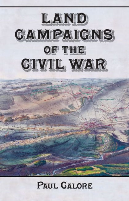 Book cover of: Land Campaigns of the Civil War. By: Paul Calore