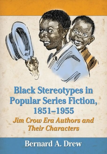 Book cover of: Black Stereotypes in Popular Series Fiction, 1851-1955. By: Bernard A. Drew