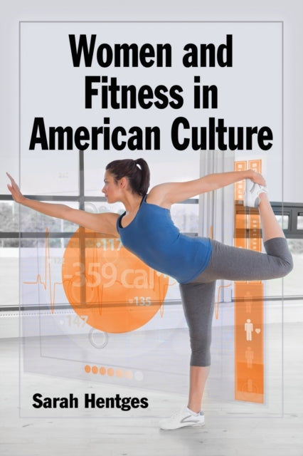 Book cover of: Women and Fitness in American Culture. By: Sarah Hentges