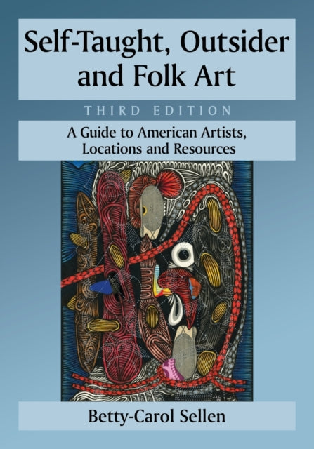 Book cover of: Self-Taught, Outsider and Folk Art. By: Betty-Carol Sellen