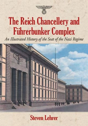 The Reich Chancellery and Fuhrerbunker Complex