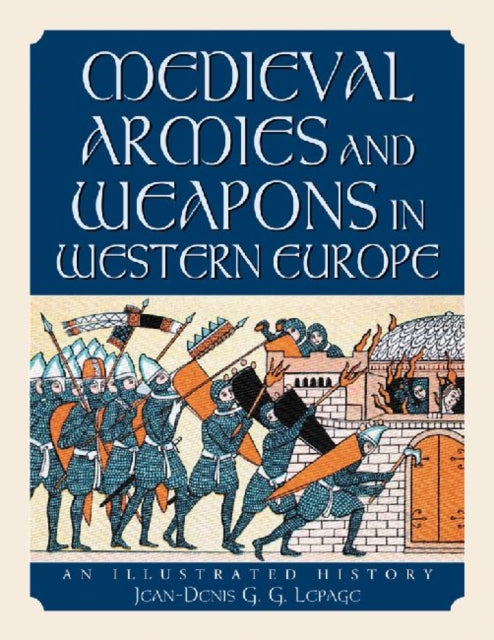 Book cover of: Medieval Armies and Weapons in Western Europe. By: Jean-Denis G. G. Lepage