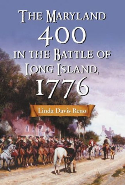 Book cover of: Maryland 400 in the Battle of Long Island, 1776. By: Linda Davis Reno