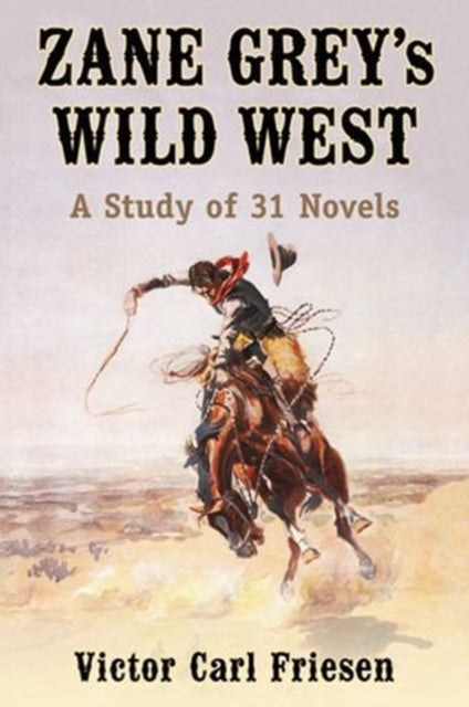 Book cover of: Zane Grey's Wild West. By: Victor Carl Friesen