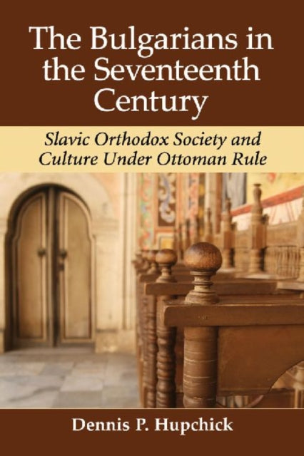 Book cover of: Bulgarians in the Seventeenth Century. By: Dennis P. Hupchick