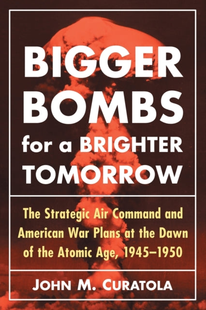 Book cover of: Bigger Bombs for a Brighter Tomorrow. By: John M. Curatola