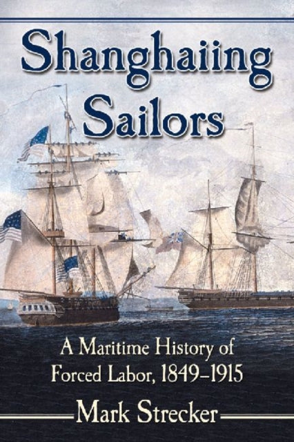 Book cover of: Shanghaiing Sailors. By: Mark Strecker