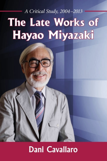 Book cover of: Late Works of Hayao Miyazaki. By: Dani Cavallaro