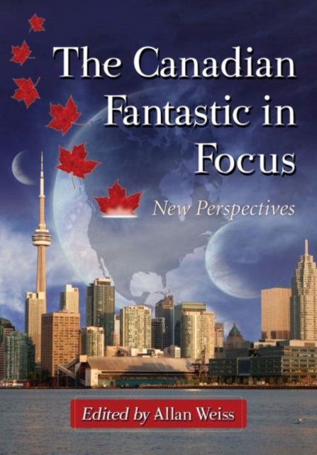 Book cover of: Canadian Fantastic in Focus. By: Allan Weiss