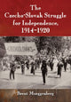 Book cover of: Czecho-Slovak Struggle for Independence, 1914-1920. By: Brent Mueggenberg
