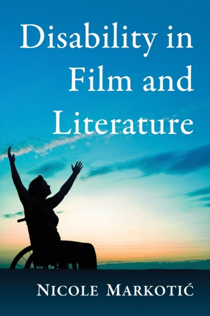 Book cover of: Disability in Film and Literature. By: Nicole Markotic