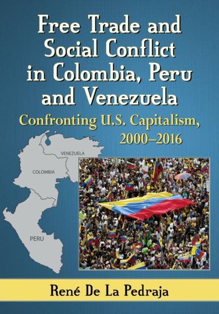 Book cover of: Free Trade and Social Conflict in Colombia, Peru and Venezuela. By: René De La Pedraja