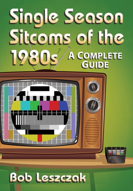 Book cover of: Single Season Sitcoms of the 1980s. By: Bob Leszczak