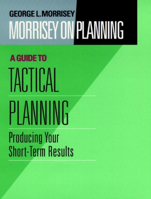 Book cover of: Morrisey on Planning, A Guide to Tactical Planning. By: George L. Morrisey