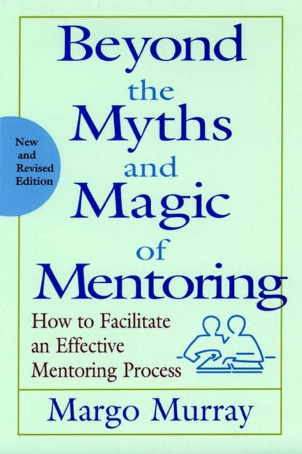 Book cover of: Beyond the Myths and Magic of Mentoring