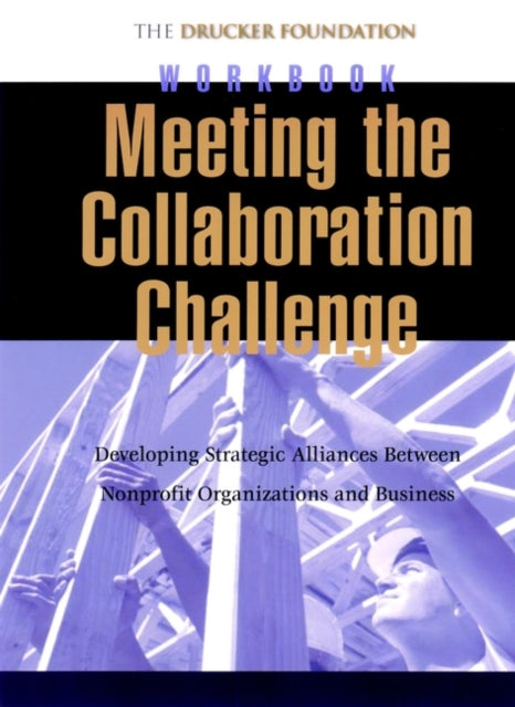 Book cover of: Meeting the Collaboration Challenge Workbook. By: Peter F. Drucker Foundation for Nonprofit Management