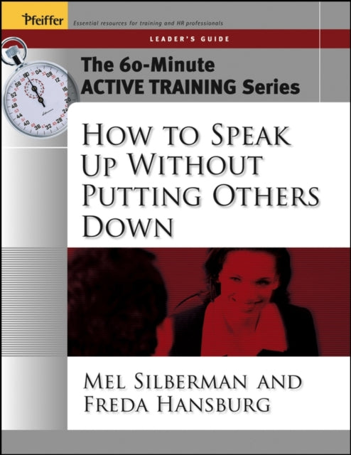 Book cover of: 60-Minute Active Training Series: How to Speak Up Without Putting Others Down, Leader's Guide. By: Mel Silberman