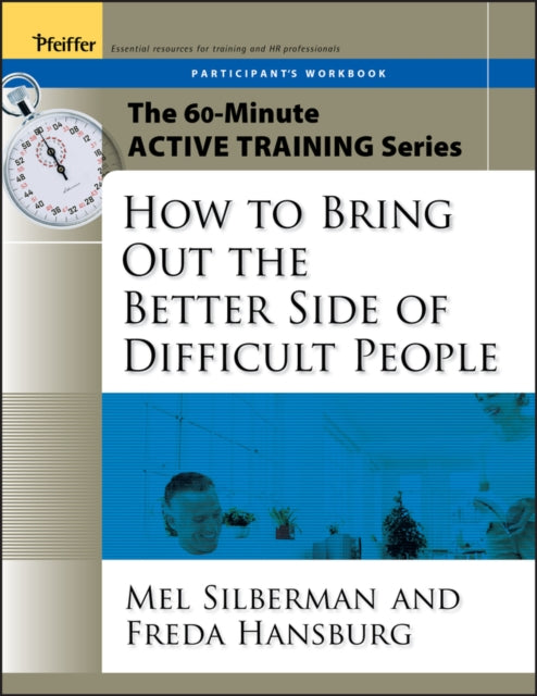 Book cover of: 60-Minute Active Training Series: How to Bring Out the Better Side of Difficult People, Participant's Workbook. By: Melvin L. Silberman